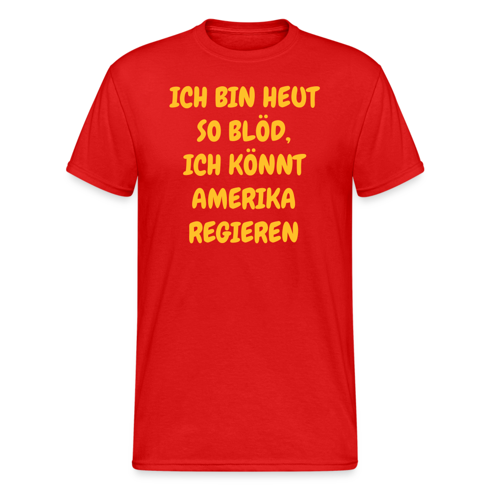 SSW2419ICH BIN HEUT SO BLÖD, ICH KÖNNT AMERIKA REGIEREN - Rot