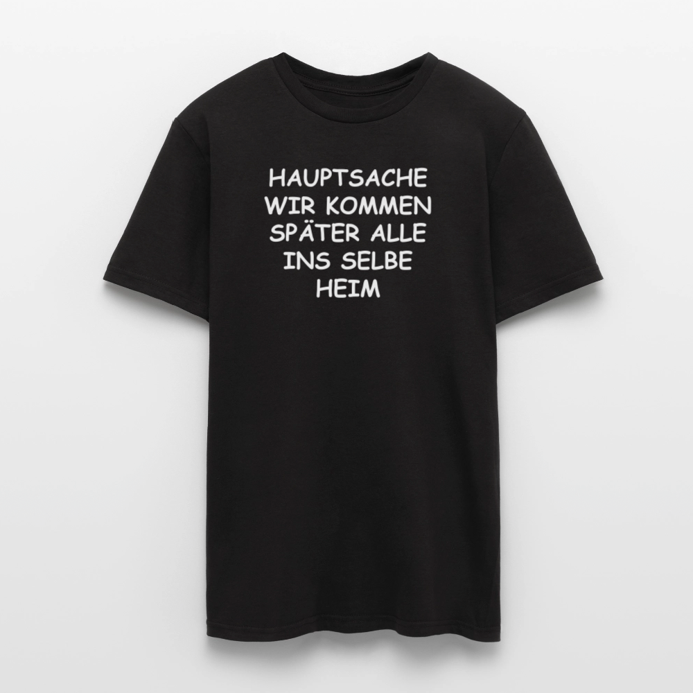 SSW2492HAUPTSACHE WIR KOMMEN SPÄTER ALLE INS SELBE HEIM - Schwarz