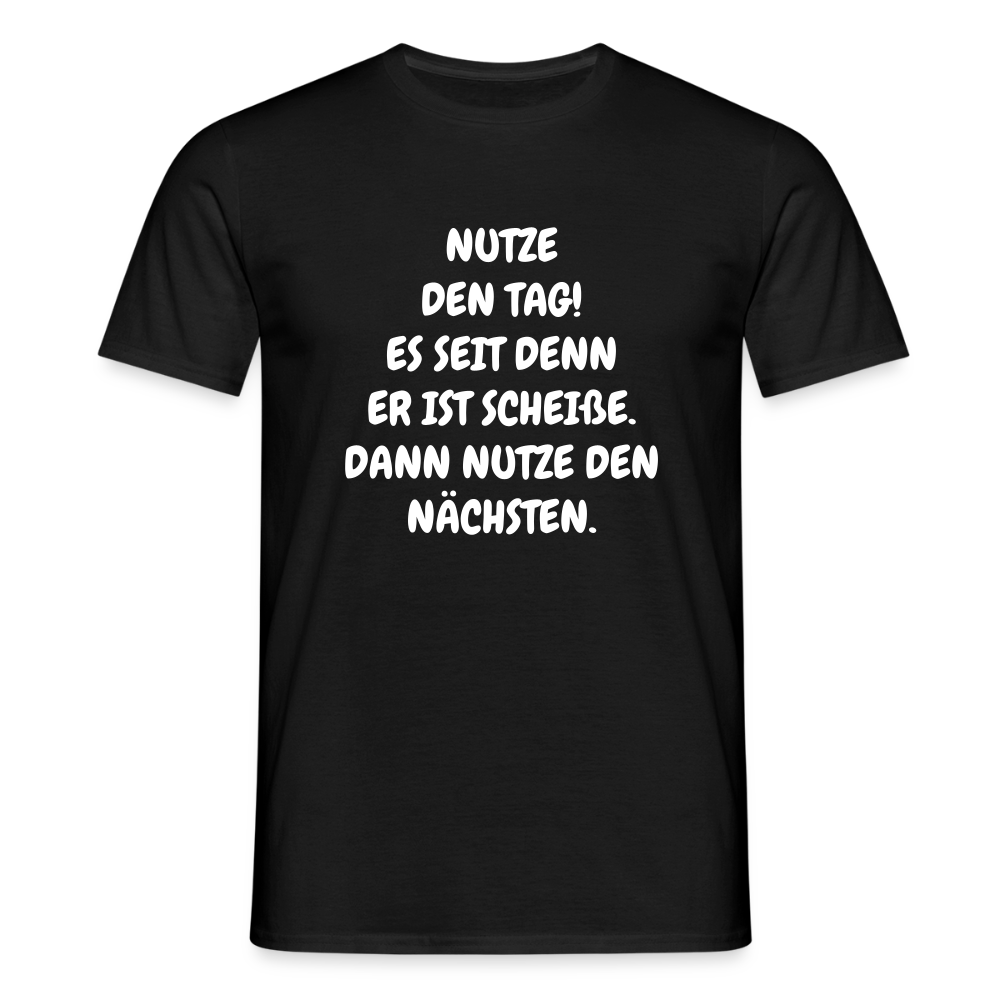 SSW2541NUTZE DEN TAG! ES SEIT DENN ER IST SCHEIßE. DANN NUTZE DEN NÄCHSTEN. - Schwarz