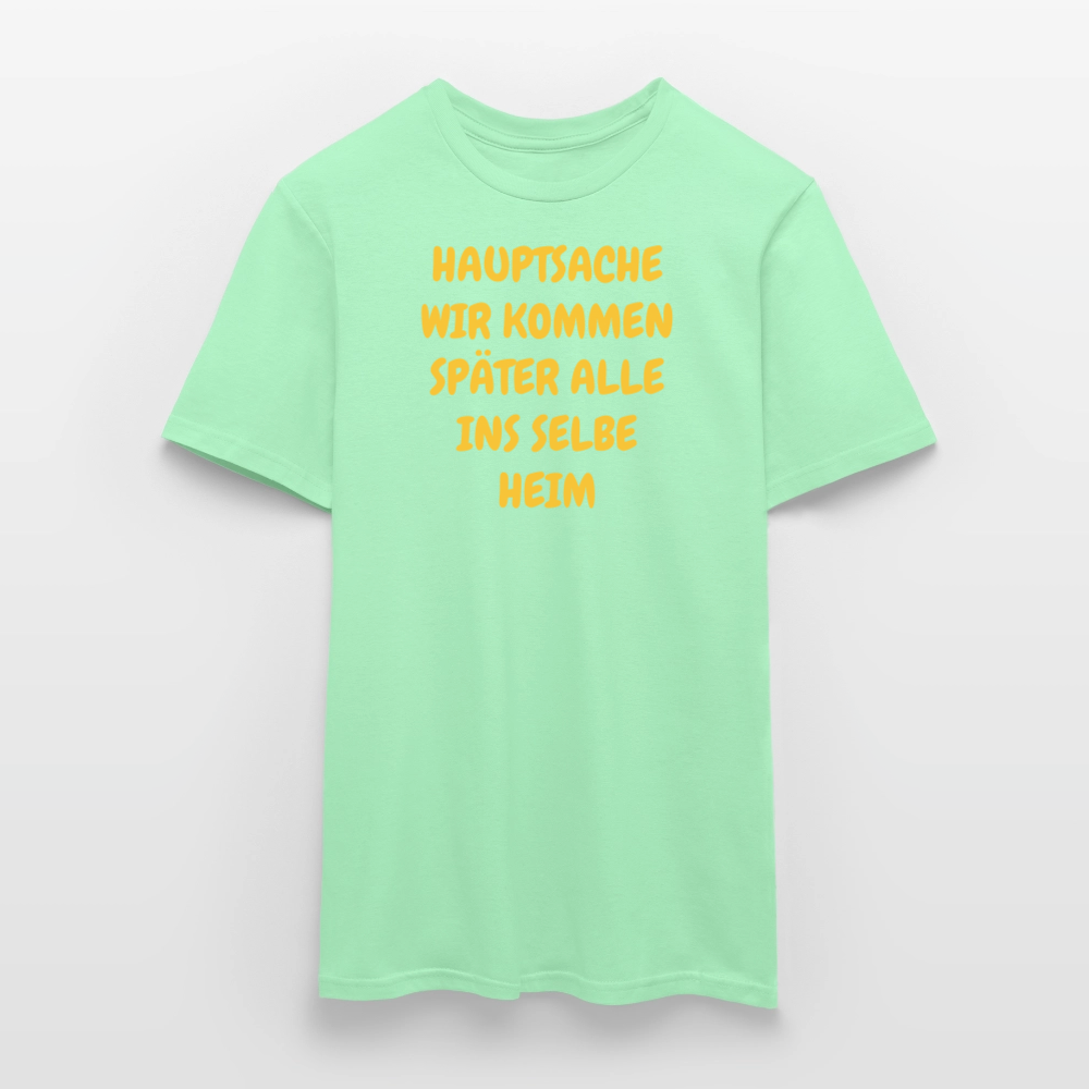 SSW2487HAUPTSACHE WIR KOMMEN SPÄTER ALLE INS SELBE HEIM - Mintgrün