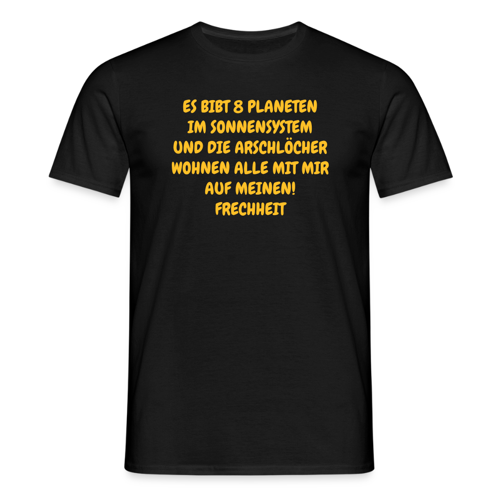 ES BIBT 8 PLANETEN IM SONNENSYSTEM UND DIE ARSCHLÖCHER WOHNEN ALLE MIT MIR AUF MEINEN! FRECHHEIT - Schwarz