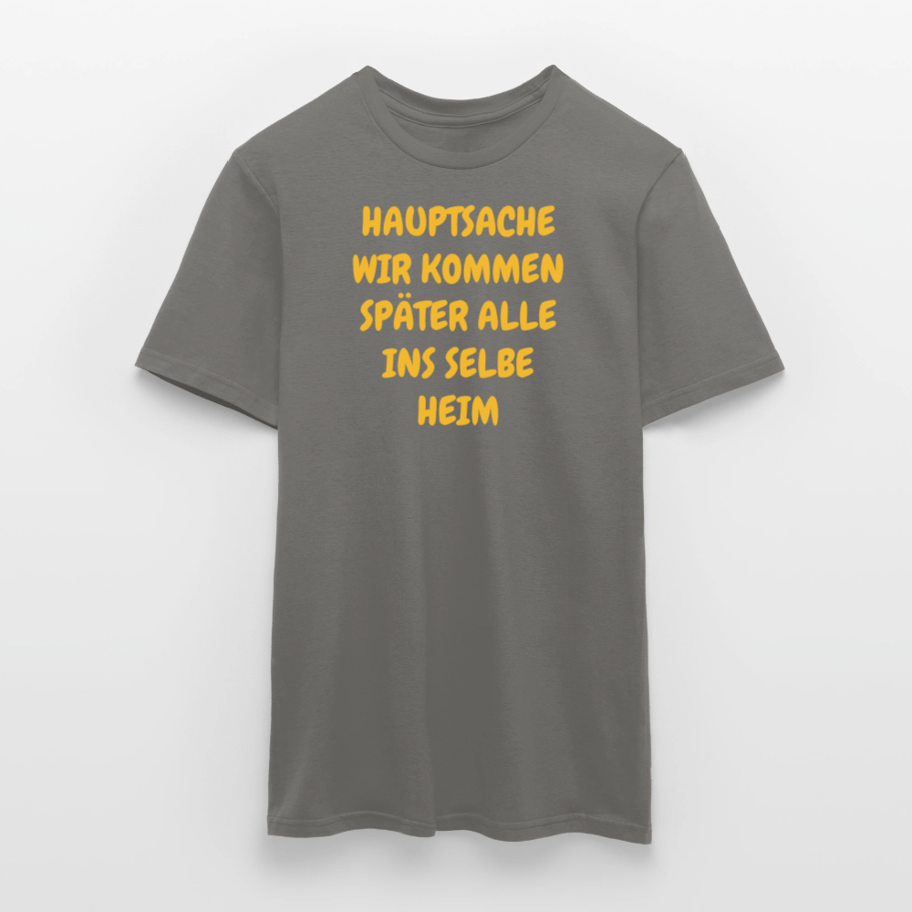 SSW2487HAUPTSACHE WIR KOMMEN SPÄTER ALLE INS SELBE HEIM - Graphit