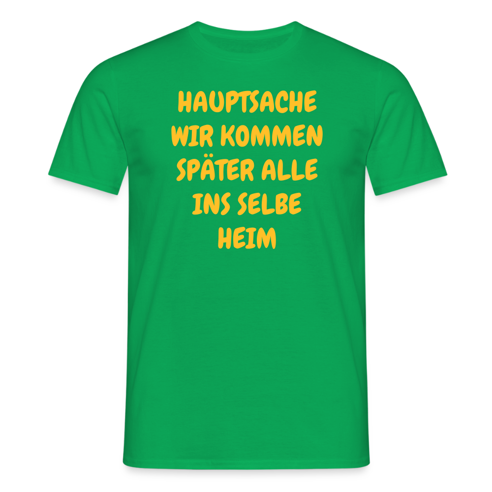 SSW2487HAUPTSACHE WIR KOMMEN SPÄTER ALLE INS SELBE HEIM - Kelly Green