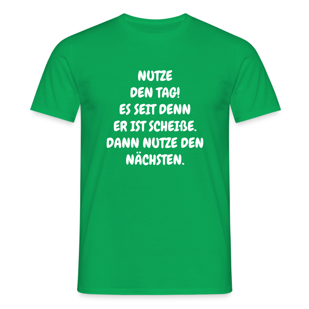 SSW2541NUTZE DEN TAG! ES SEIT DENN ER IST SCHEIßE. DANN NUTZE DEN NÄCHSTEN. - Kelly Green