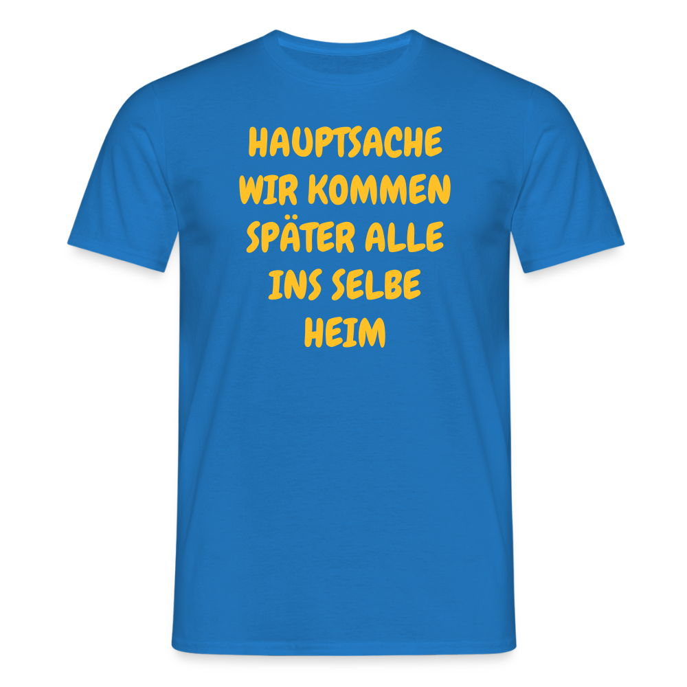 SSW2487HAUPTSACHE WIR KOMMEN SPÄTER ALLE INS SELBE HEIM - Royalblau