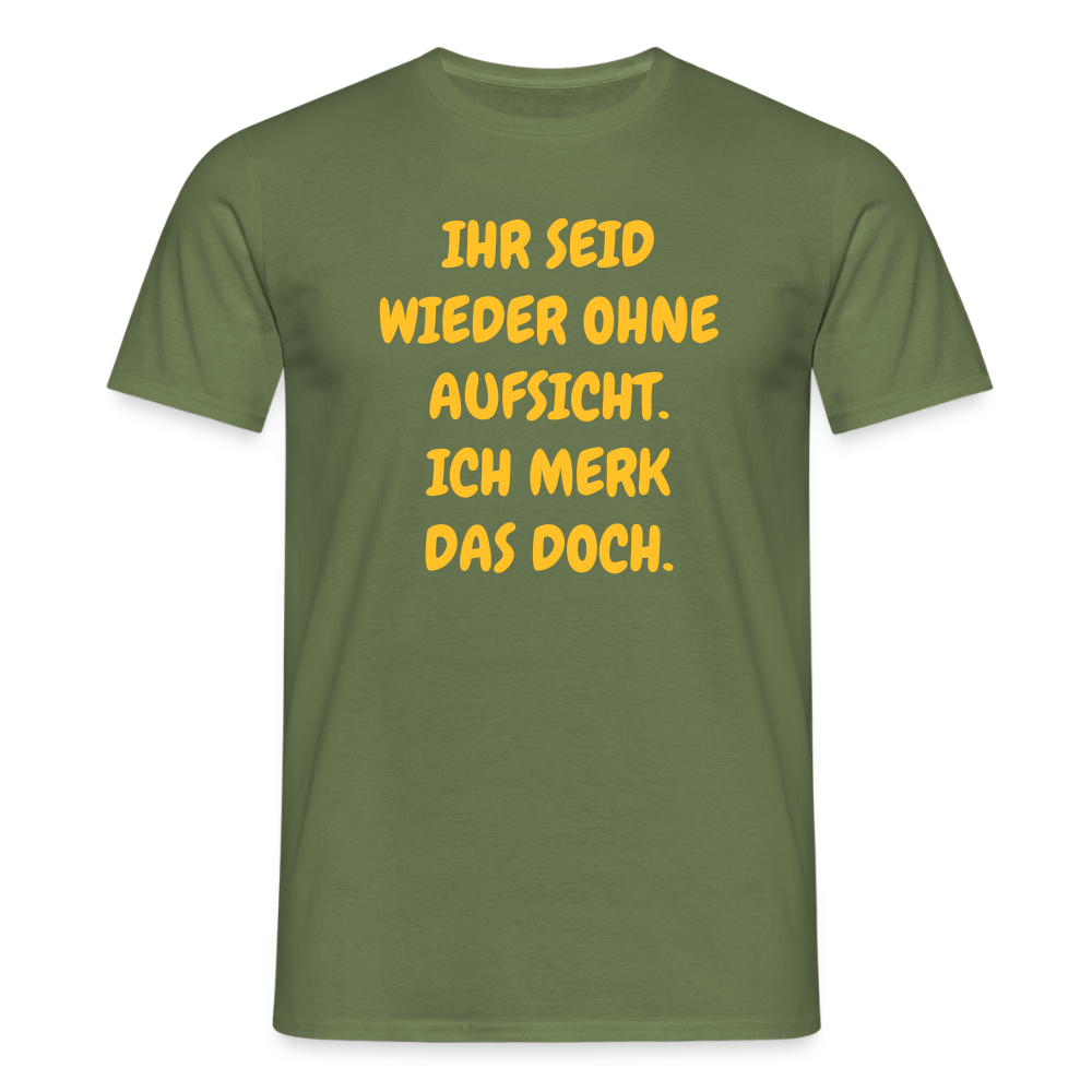 SSW2488IHR SEID WIEDER OHNE AUFSICHT. ICH MERK DAS DOCH. - Militärgrün