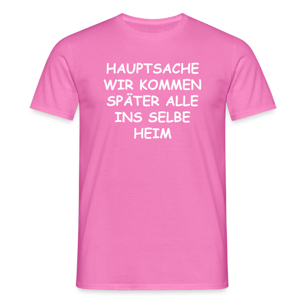 SSW2492HAUPTSACHE WIR KOMMEN SPÄTER ALLE INS SELBE HEIM - Pink