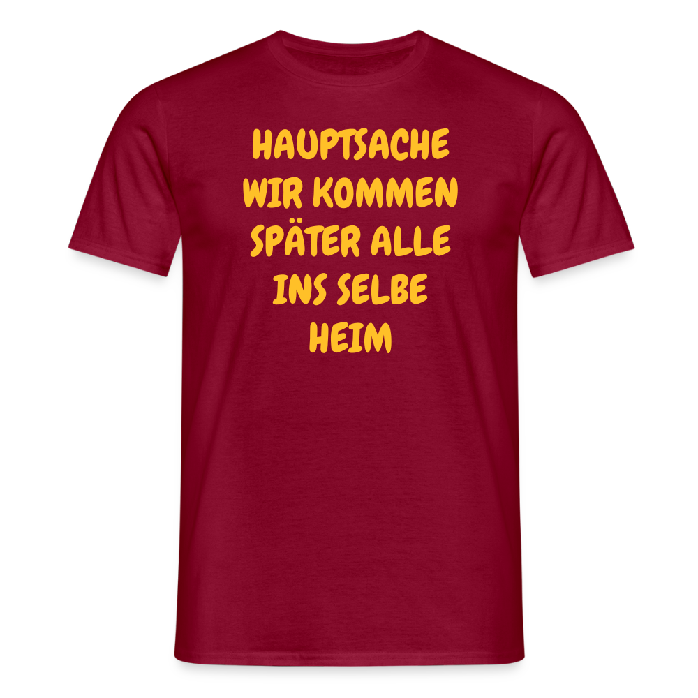 SSW2487HAUPTSACHE WIR KOMMEN SPÄTER ALLE INS SELBE HEIM - Ziegelrot