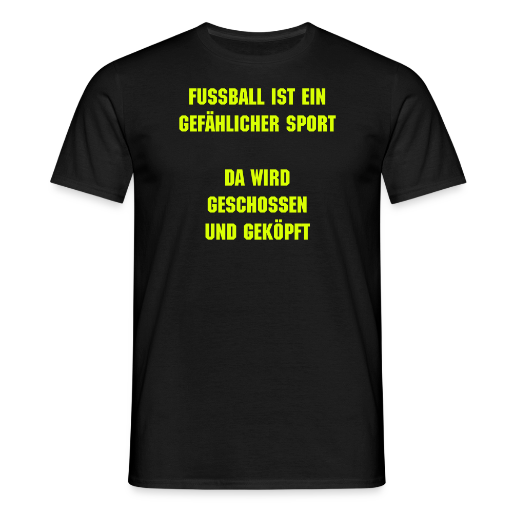 SSW2539Fußball ist ein gefählicher sport da wird geschossen und geköpft - Schwarz