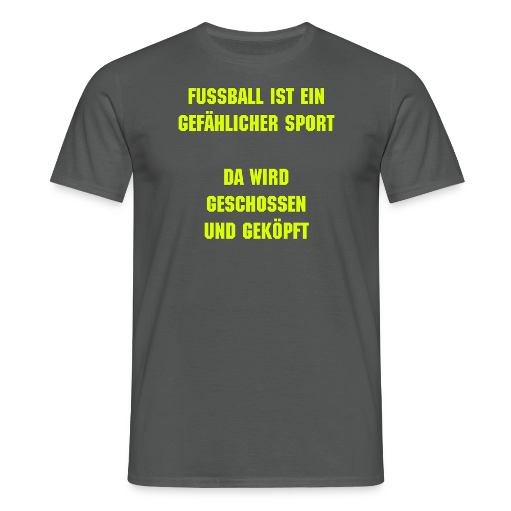 SSW2539Fußball ist ein gefählicher sport da wird geschossen und geköpft - Anthrazit