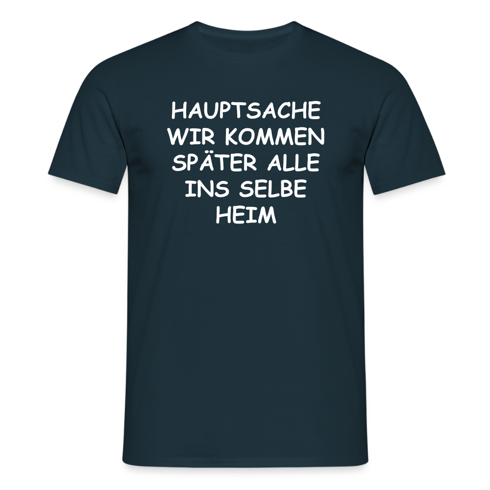 SSW2492HAUPTSACHE WIR KOMMEN SPÄTER ALLE INS SELBE HEIM - Navy
