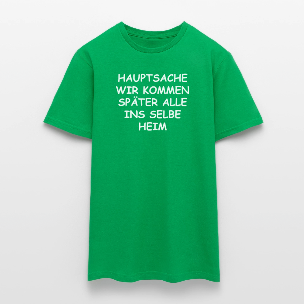 SSW2492HAUPTSACHE WIR KOMMEN SPÄTER ALLE INS SELBE HEIM - Kelly Green