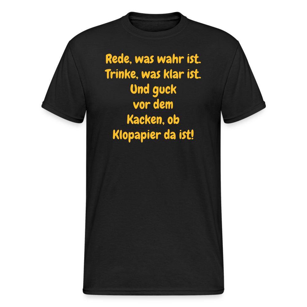 SSW2359Rede, was wahr ist. Trinke, was klar ist. Und guck vor dem Kacken, ob Klopapier da ist! - Schwarz