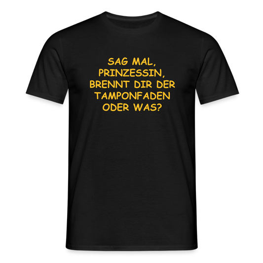 SSW2520SAG MAL, PRINZESSIN, BRENNT DIR DER TAMPONFADEN ODER WAS? - Schwarz