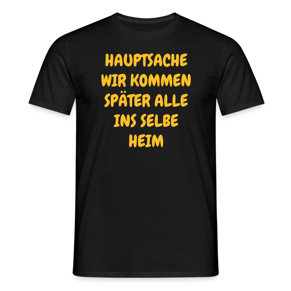 SSW2487HAUPTSACHE WIR KOMMEN SPÄTER ALLE INS SELBE HEIM - Schwarz
