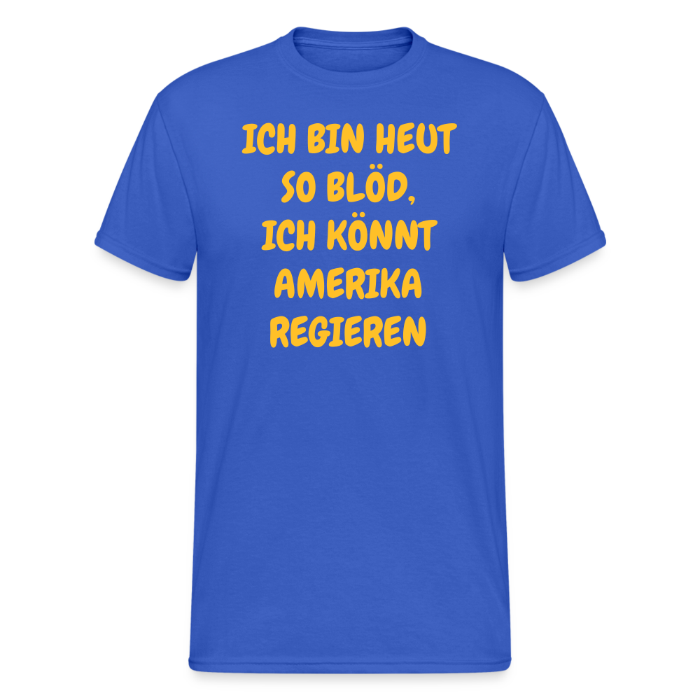 SSW2419ICH BIN HEUT SO BLÖD, ICH KÖNNT AMERIKA REGIEREN - Königsblau