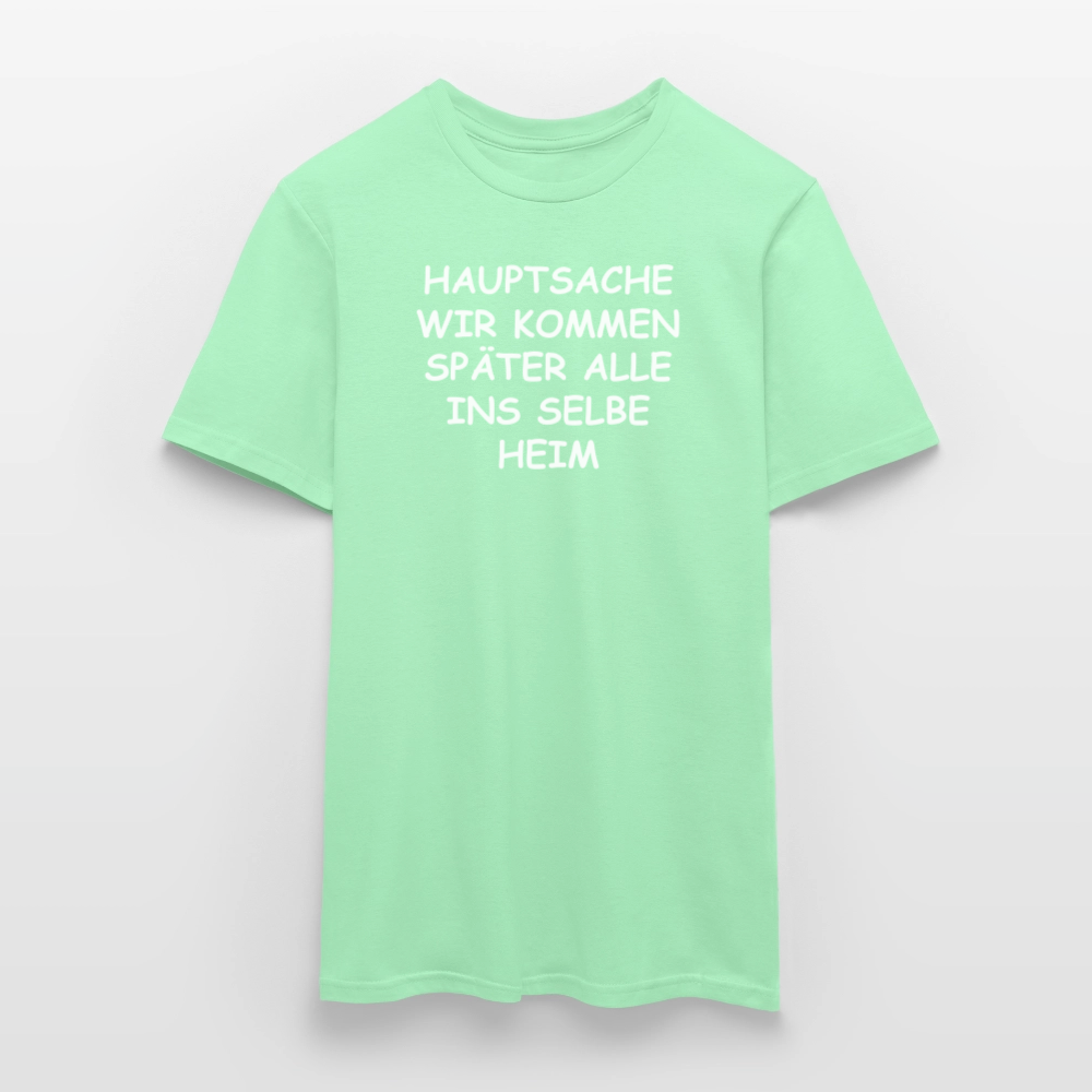 SSW2492HAUPTSACHE WIR KOMMEN SPÄTER ALLE INS SELBE HEIM - Mintgrün