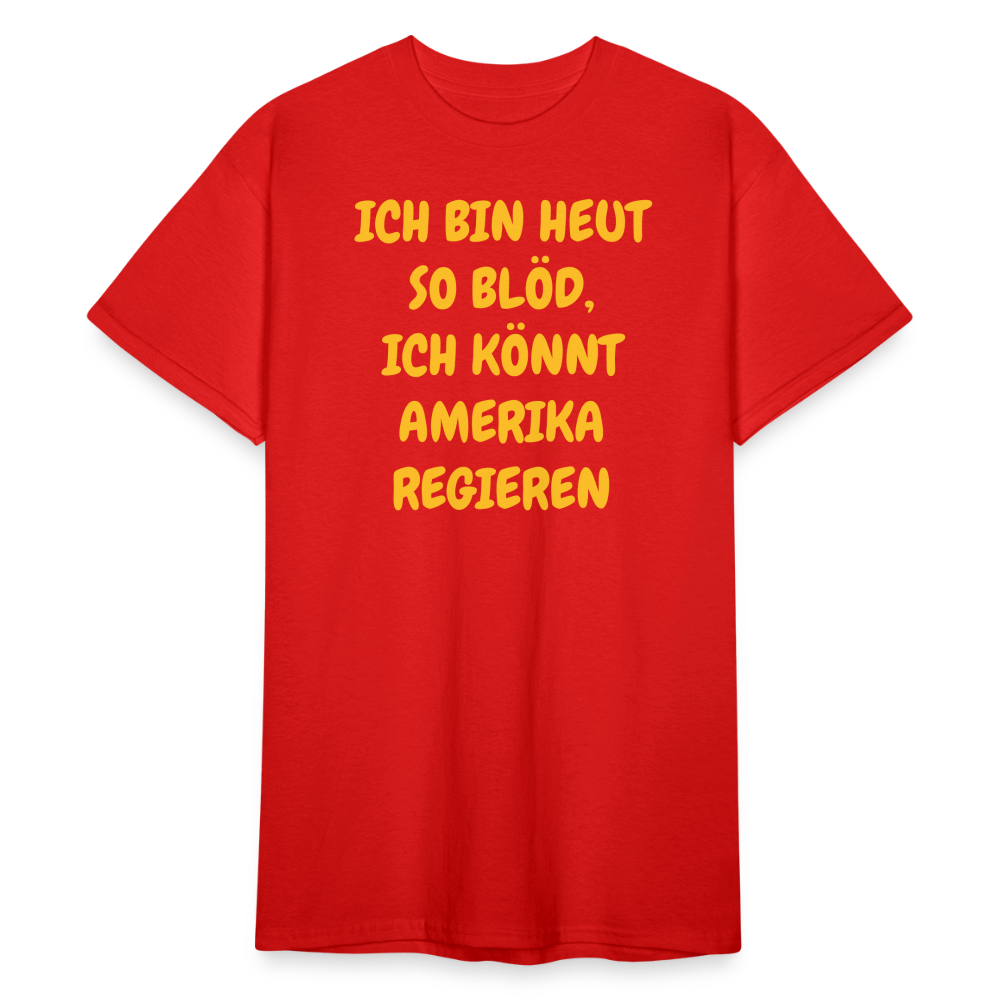 SSW2419ICH BIN HEUT SO BLÖD, ICH KÖNNT AMERIKA REGIEREN - Rot
