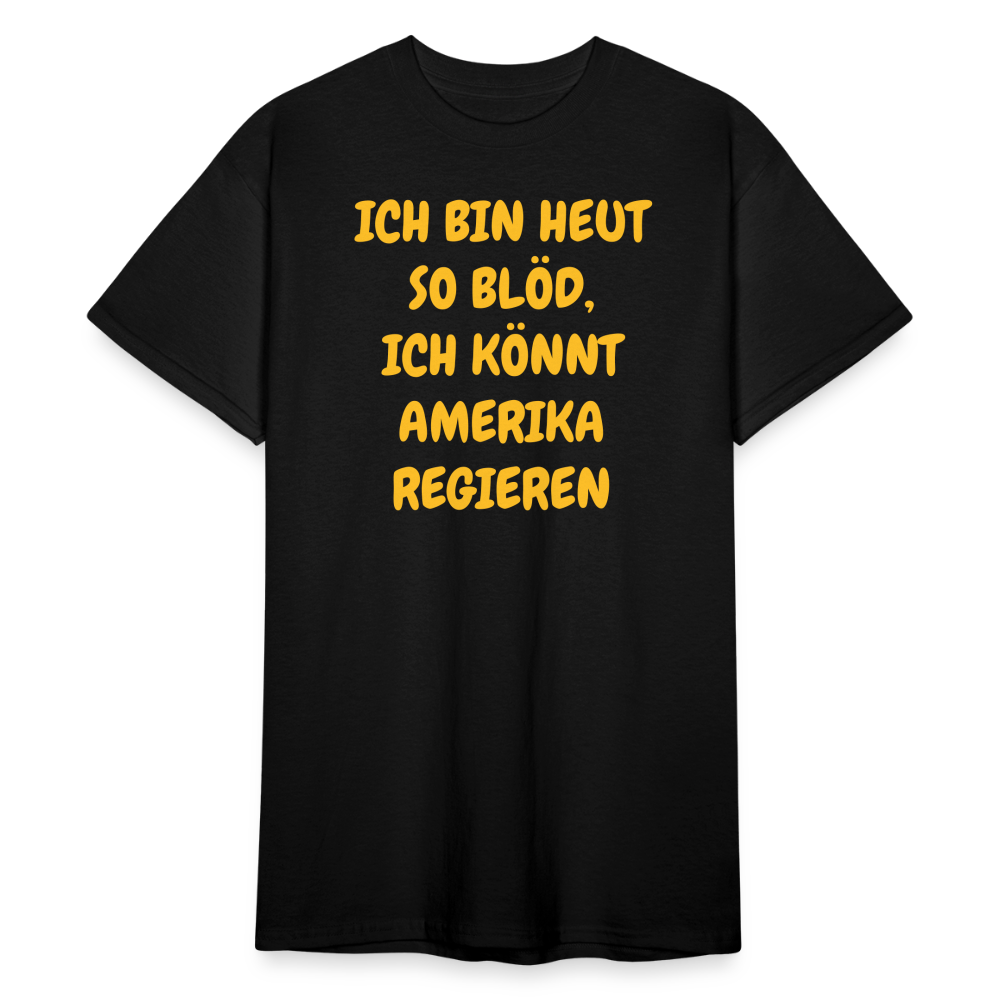 SSW2419ICH BIN HEUT SO BLÖD, ICH KÖNNT AMERIKA REGIEREN - Schwarz