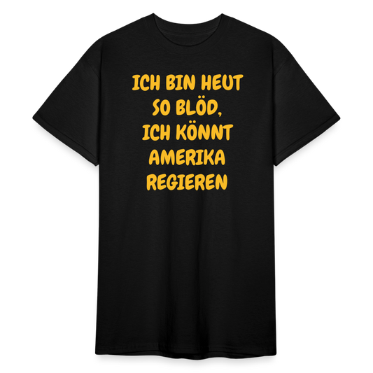 SSW2419ICH BIN HEUT SO BLÖD, ICH KÖNNT AMERIKA REGIEREN - Schwarz