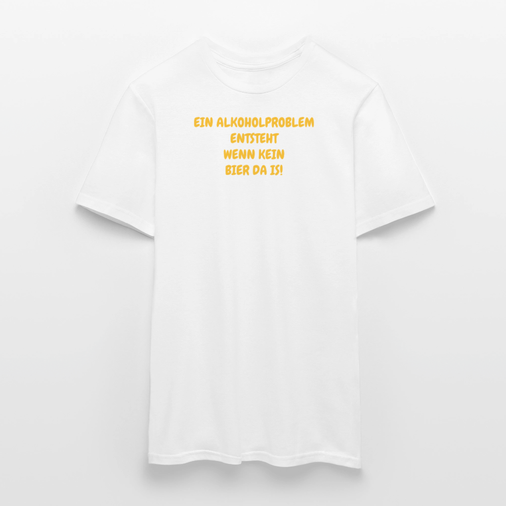 SSW2486EIN ALKOHOLPROBLEM ENTSTEHT WENN KEIN BIER DA IS! - Weiß