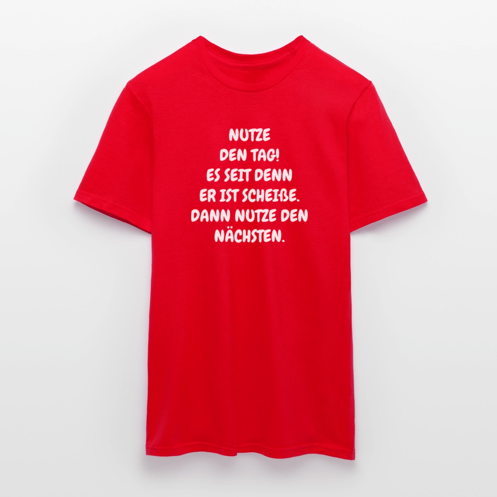 SSW2541NUTZE DEN TAG! ES SEIT DENN ER IST SCHEIßE. DANN NUTZE DEN NÄCHSTEN. - Rot