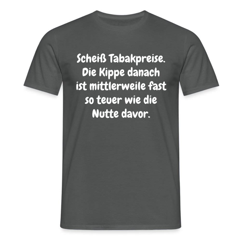 SSW237Scheiß Tabakpreise. Die Kippe danach ist mittlerweile fast so teuer wie die Nutte davor. - Anthrazit