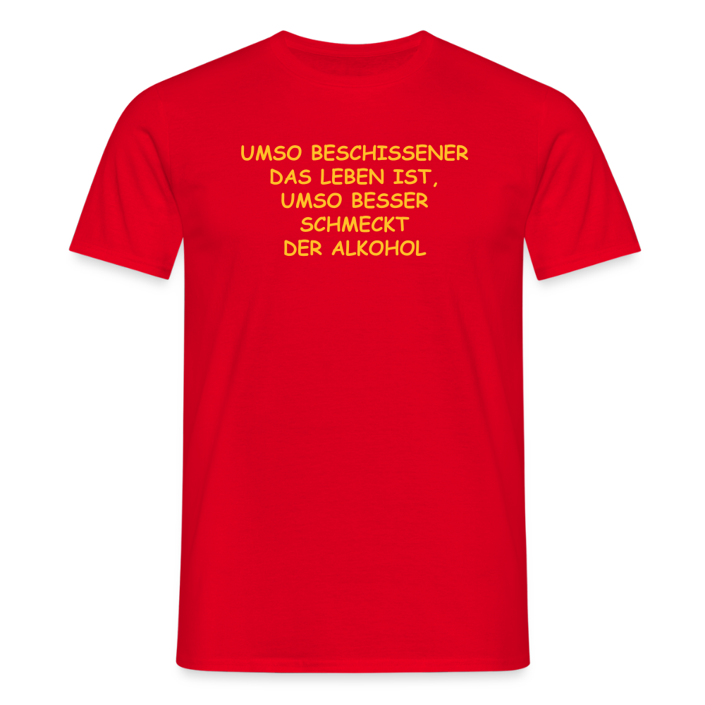 SSW2509UMSO BESCHISSENER DAS LEBEN IST, UMSO BESSER SCHMECKT DER ALKOHO - Rot