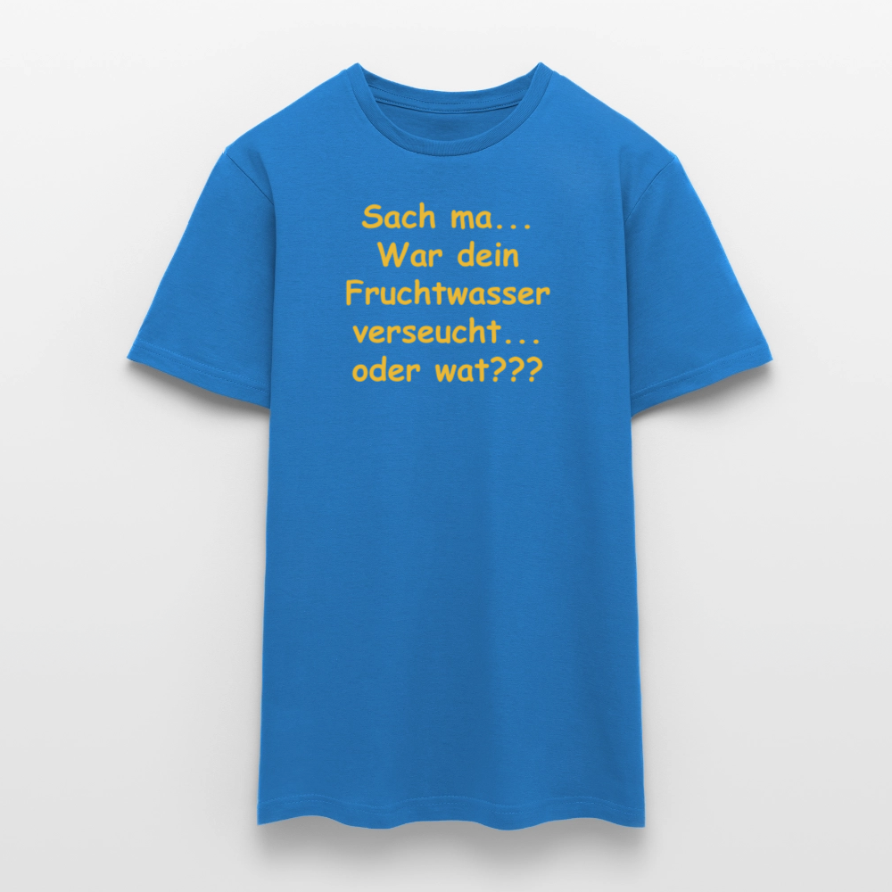 SSW2519Sach ma... War dein Fruchtwasser verseucht... oder wat??? - Royalblau