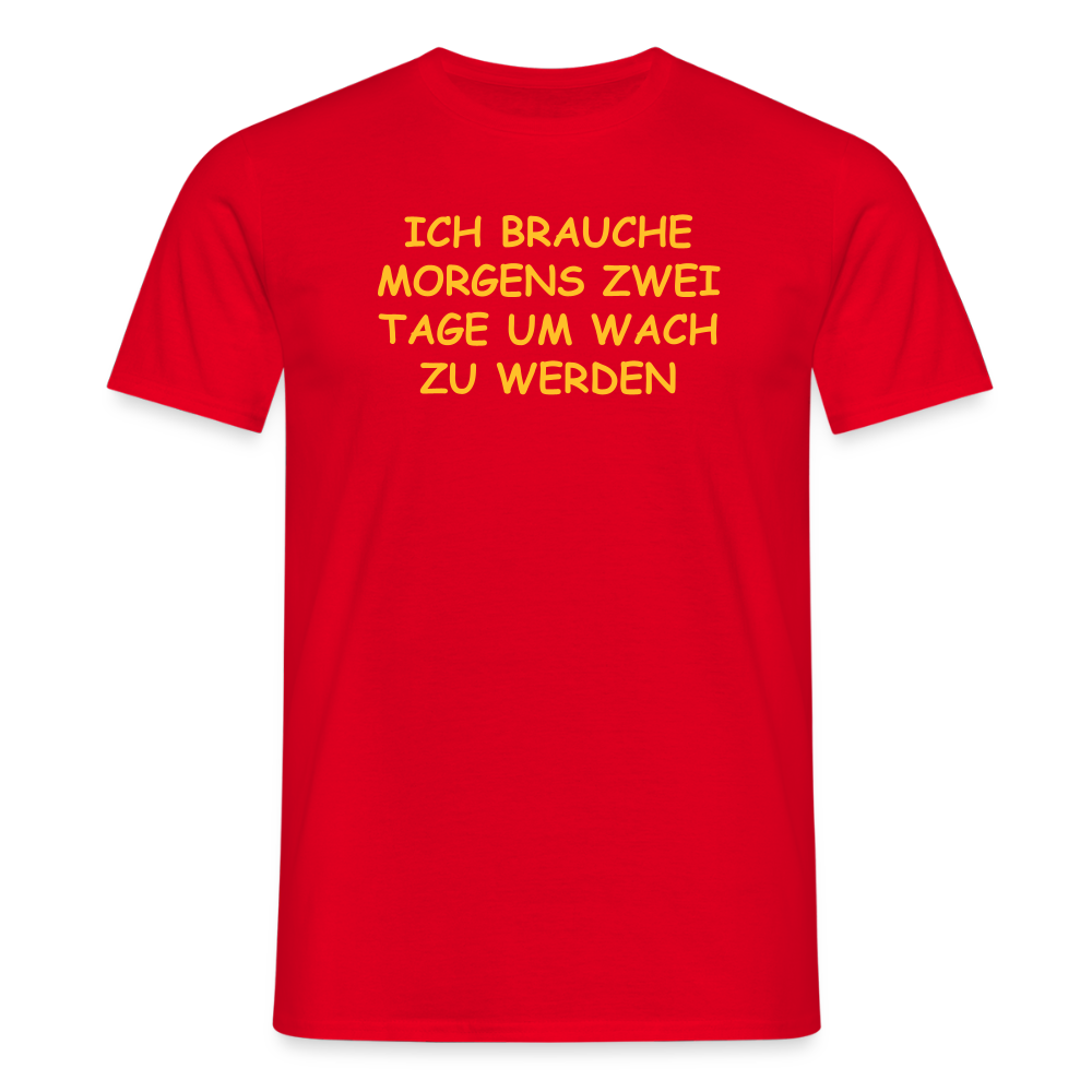 SSW2515ICH BRAUCHE MORGENS ZWEI TAGE UM WACH ZU WERDEN - Rot