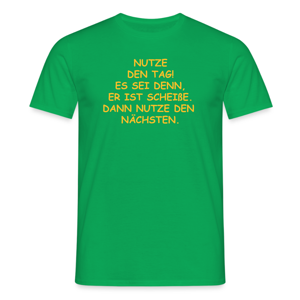 SSW2514NUTZE DEN TAG! ES SEI DENN, ER IST SCHEIßE. DANN NUTZE DEN NÄCHSTEN. - Kelly Green