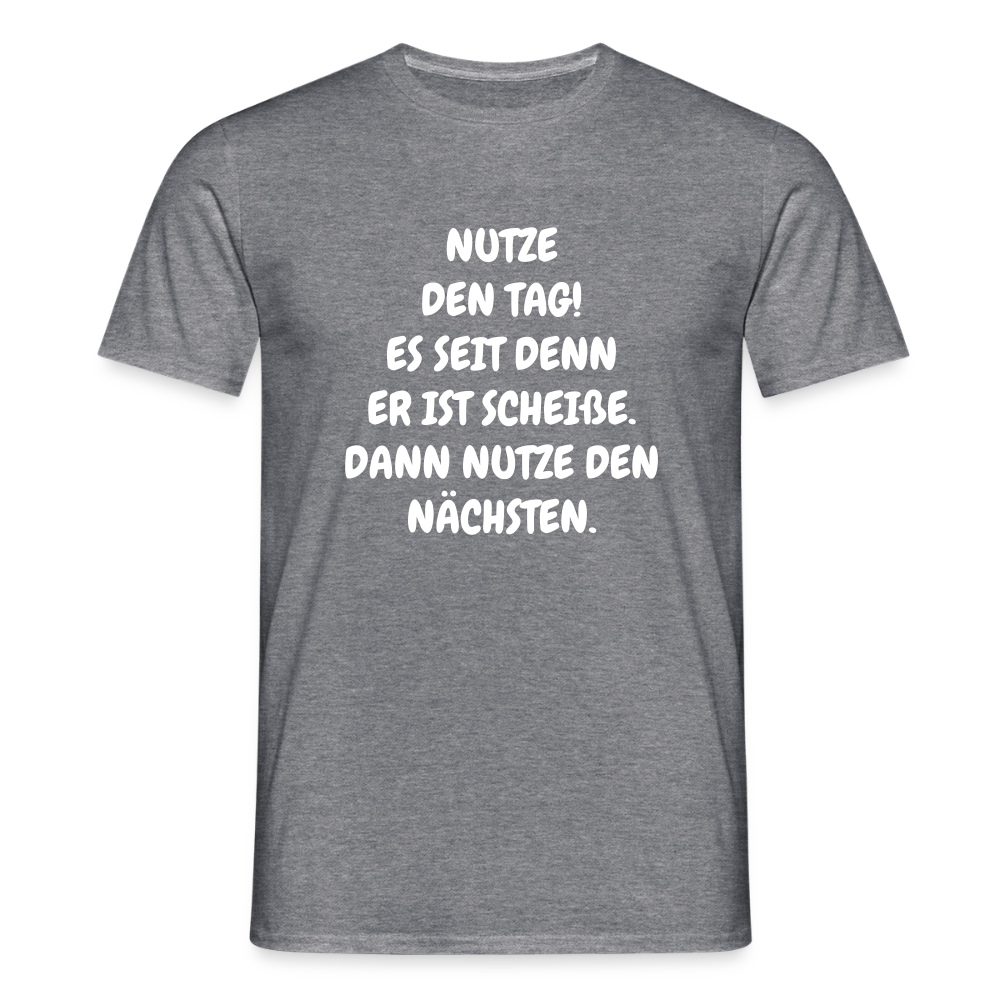 SSW2541NUTZE DEN TAG! ES SEIT DENN ER IST SCHEIßE. DANN NUTZE DEN NÄCHSTEN. - Graphit meliert