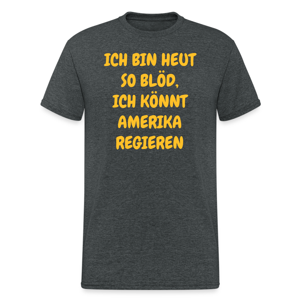 SSW2419ICH BIN HEUT SO BLÖD, ICH KÖNNT AMERIKA REGIEREN - Dunkelgrau meliert