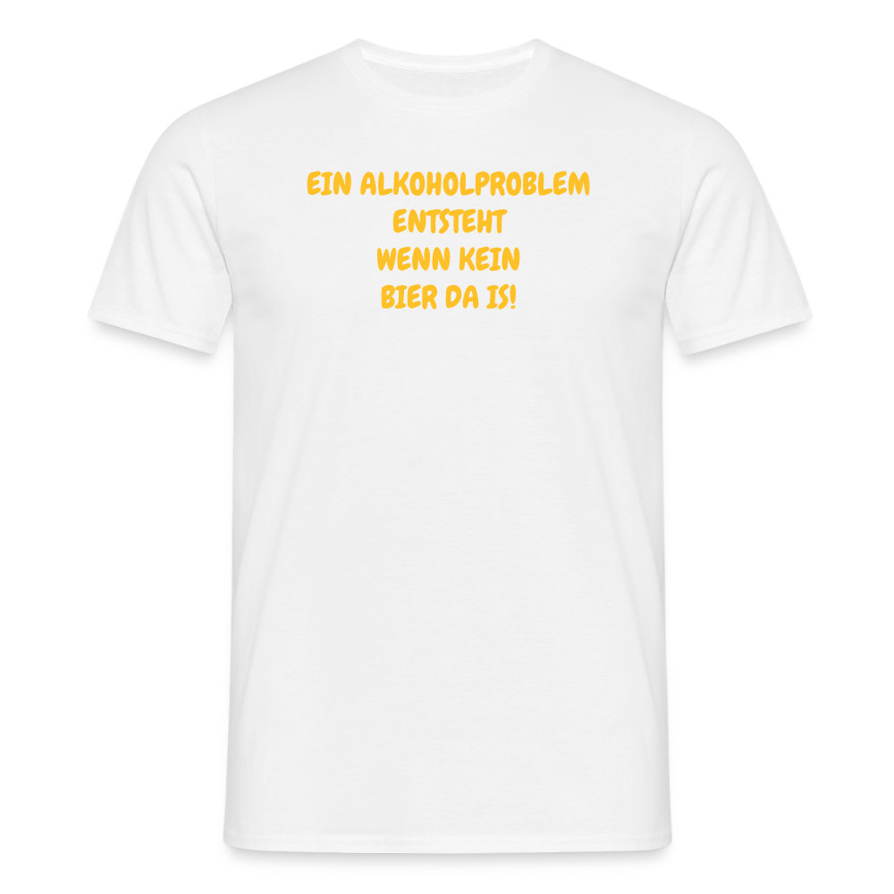 SSW2486EIN ALKOHOLPROBLEM ENTSTEHT WENN KEIN BIER DA IS! - Weiß