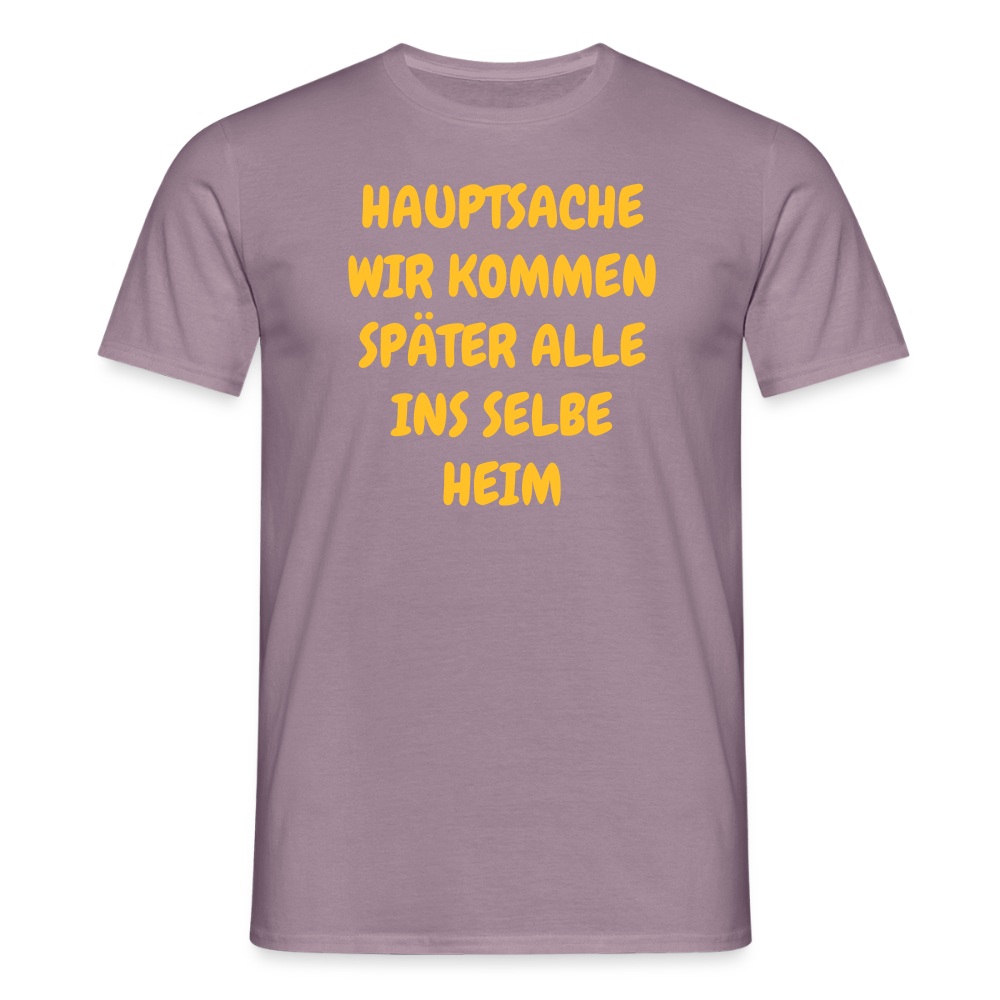 SSW2487HAUPTSACHE WIR KOMMEN SPÄTER ALLE INS SELBE HEIM - Lilagrau