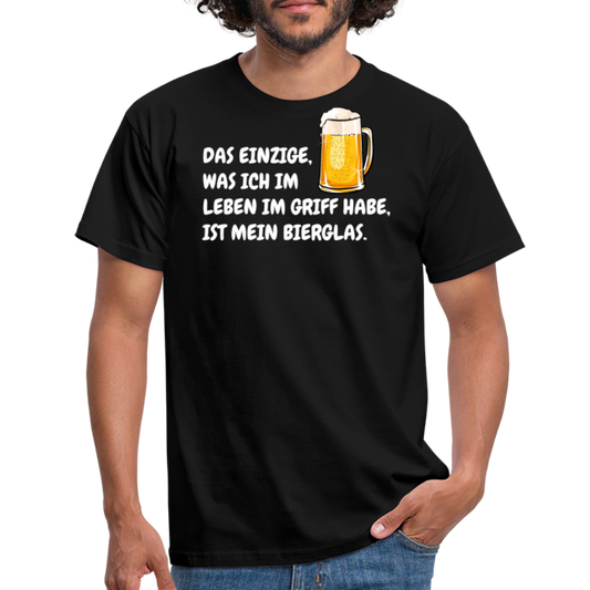 DAS EINZIGE,WAS ICH IM LEBEN IM GRIFF HABE, IST MEIN BIERGLAS. - Schwarz