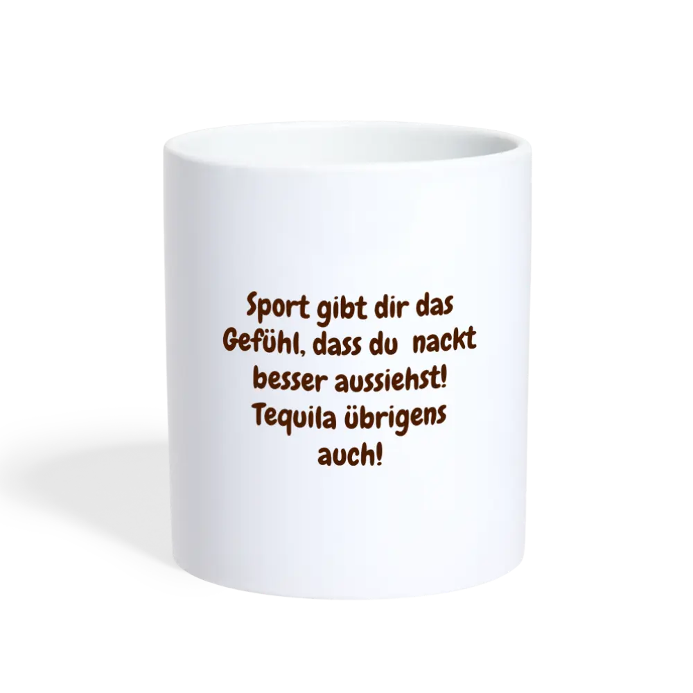 Sport gibt dir das Gefühl, dass du nackt besser aussiehst! Tequila übrigens auch! - weiß