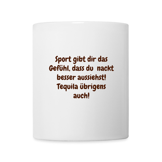 Sport gibt dir das Gefühl, dass du nackt besser aussiehst! Tequila übrigens auch! - weiß