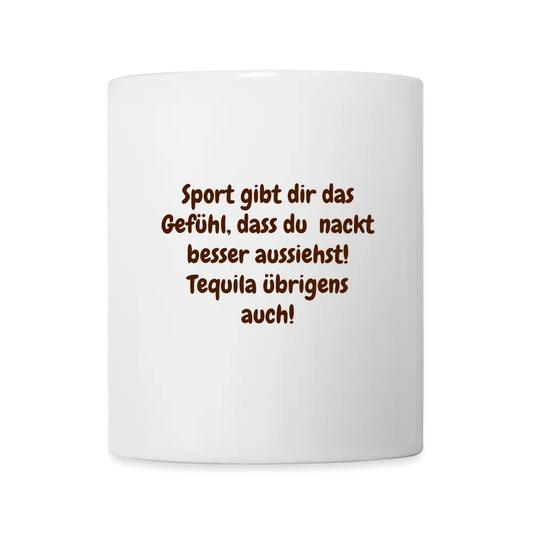 Sport gibt dir das Gefühl, dass du nackt besser aussiehst! Tequila übrigens auch! - weiß