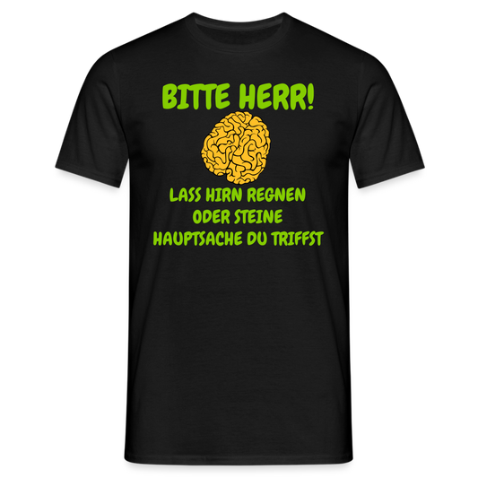 BITTE HERR LASS HIRN REGNEN.... - Schwarz