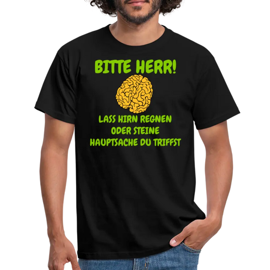 BITTE HERR LASS HIRN REGNEN.... - Schwarz
