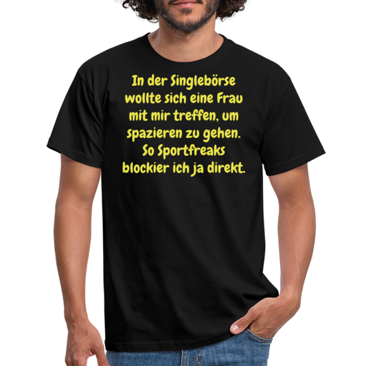 In der Singlebörse wollte sich eine Frau mit mir treffen, um spazieren zu gehen. So Sportfreaks blockier ich ja direkt. - Schwarz