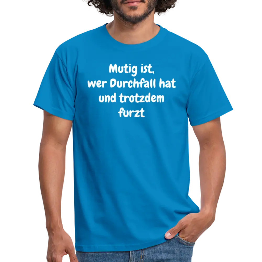 Mutig ist, wer Durchfall hat und trotzdem furzt - Royalblau