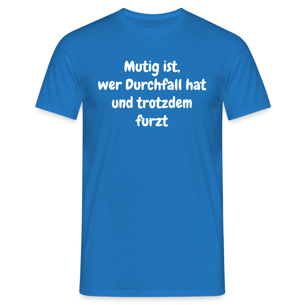 Mutig ist, wer Durchfall hat und trotzdem furzt - Royalblau