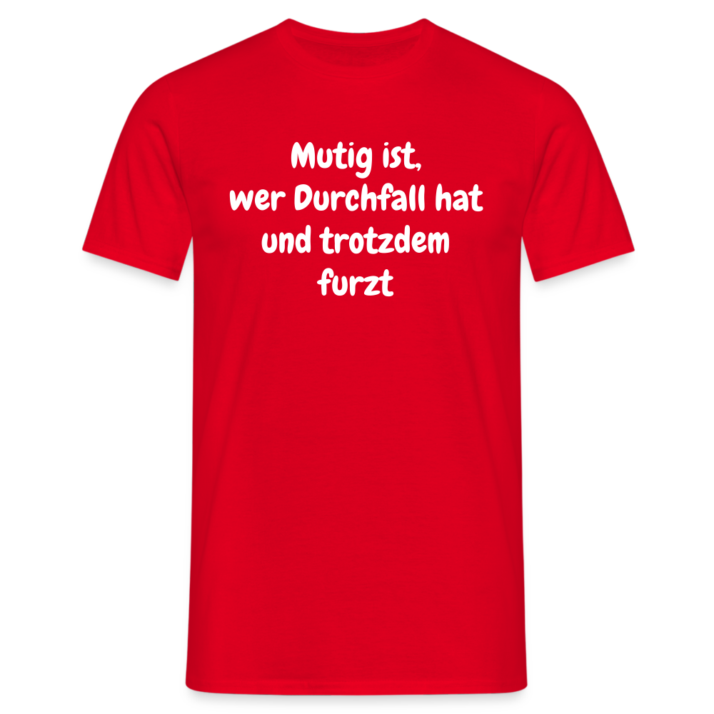 Mutig ist, wer Durchfall hat und trotzdem furzt - Rot