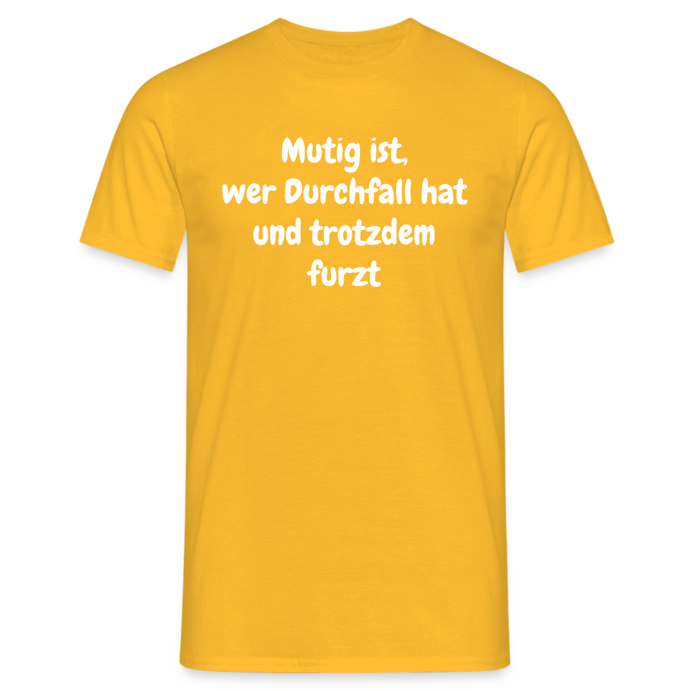 Mutig ist, wer Durchfall hat und trotzdem furzt - Gelb