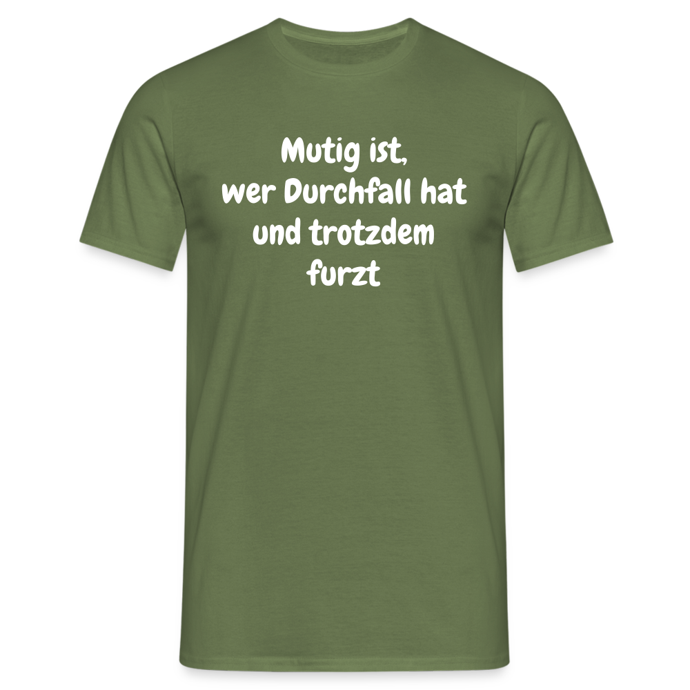 Mutig ist, wer Durchfall hat und trotzdem furzt - Militärgrün