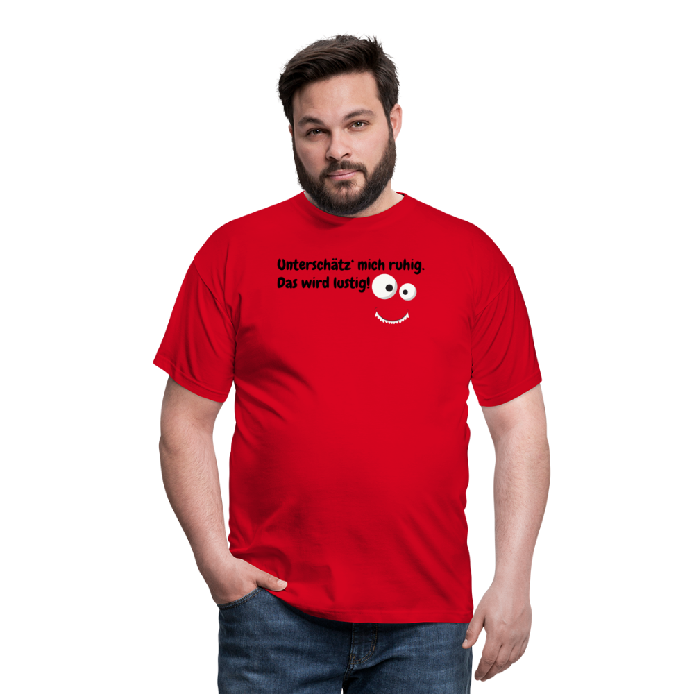 Unterschätz‘ mich ruhig. Das wird lustig! - Rot