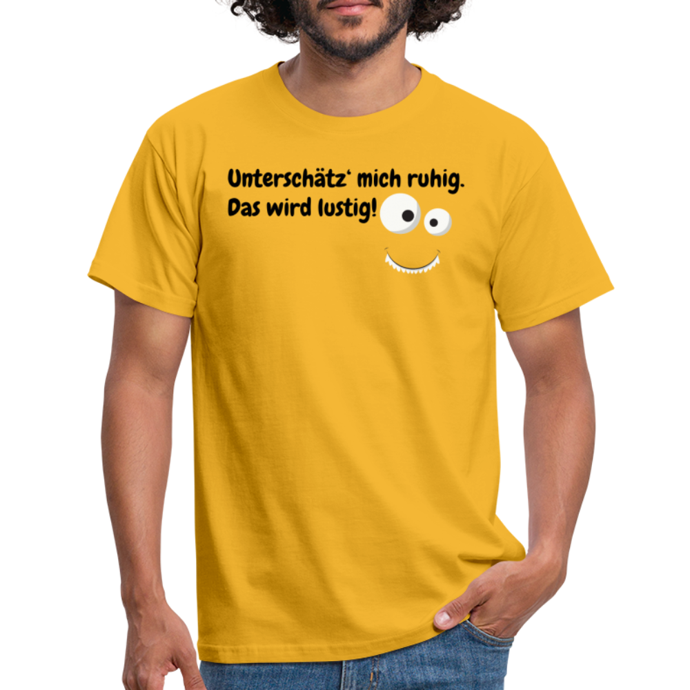 Unterschätz‘ mich ruhig. Das wird lustig! - Gelb