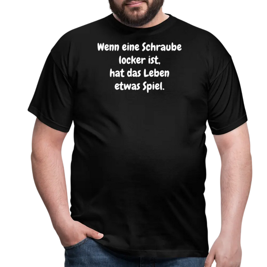 Wenn eine Schraube locker ist, hat das Leben etwas Spiel. - Schwarz